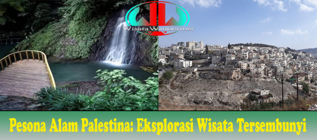 Pesona Alam Palestina: Eksplorasi Wisata Tersembunyi