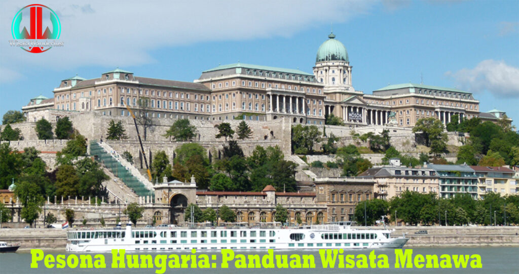 Pesona Hungaria: Panduan Wisata Menawa