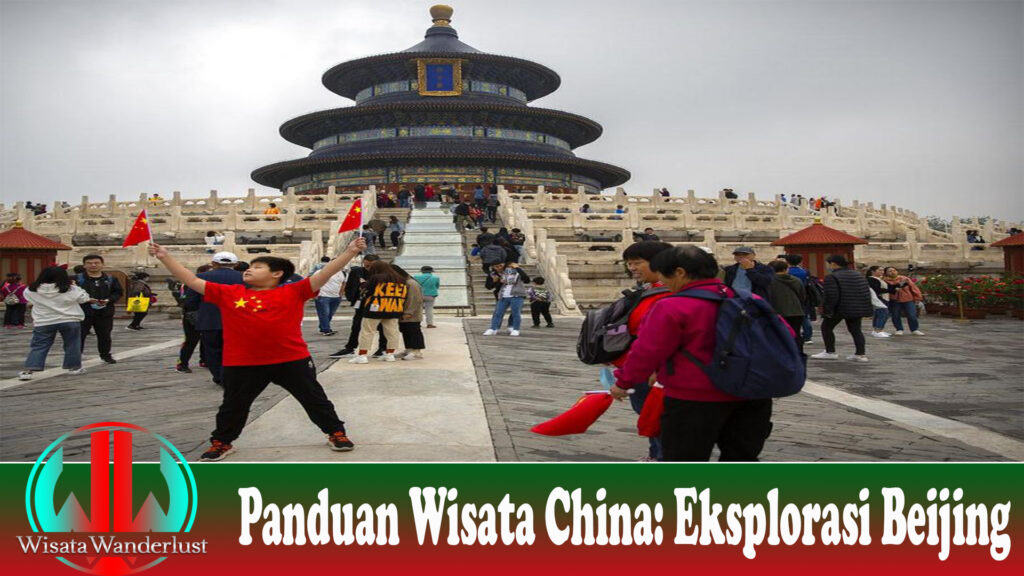 Panduan Wisata China: Eksplorasi Beijing