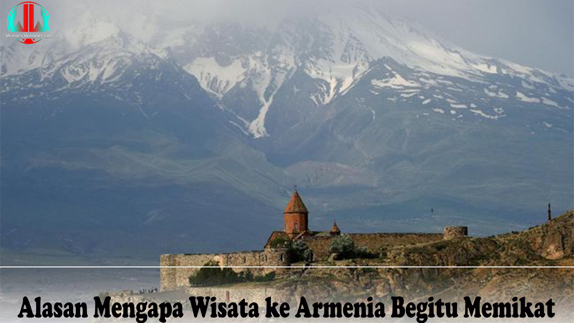Alasan Mengapa Wisata ke Armenia Begitu Memikat