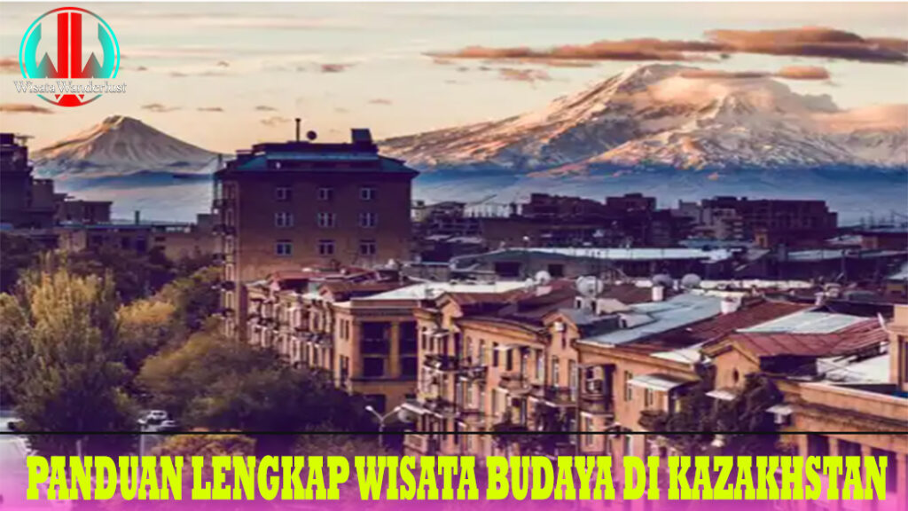 Panduan Lengkap Wisata Budaya di Kazakhstan