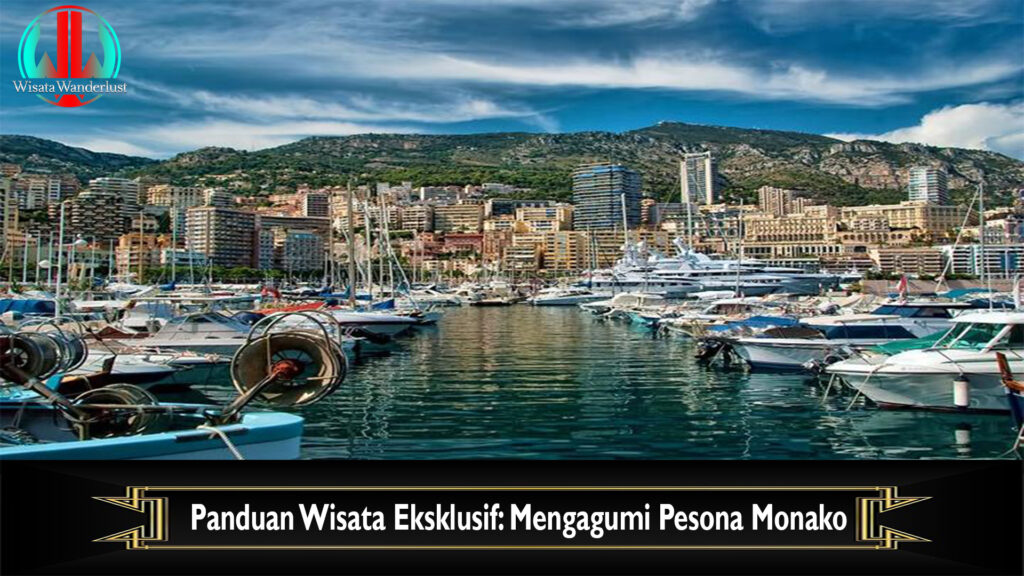 Panduan Wisata Eksklusif: Mengagumi Pesona Monako