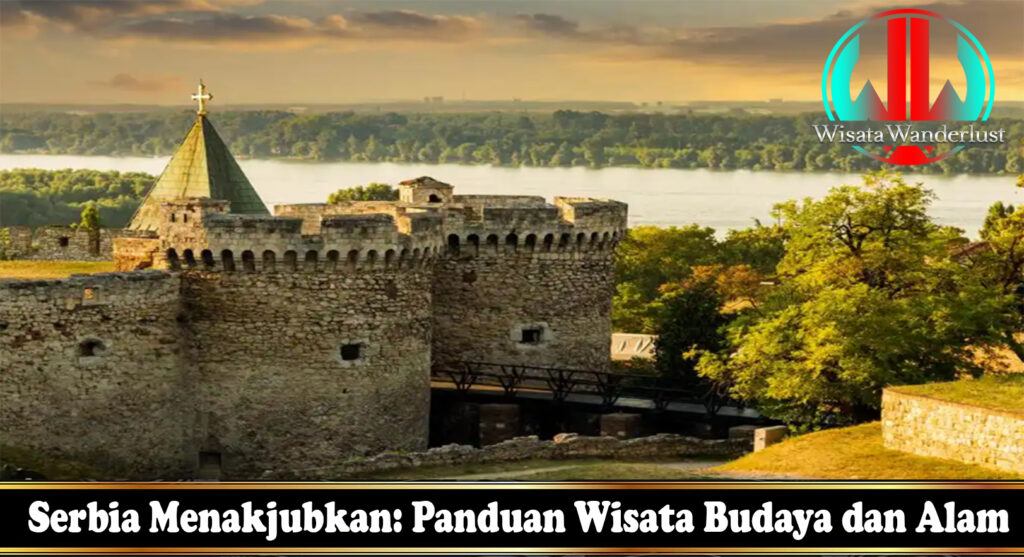 Serbia Menakjubkan: Panduan Wisata Budaya dan Alam