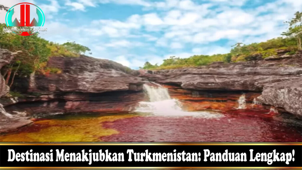 Destinasi Menakjubkan Turkmenistan: Panduan Lengkap!