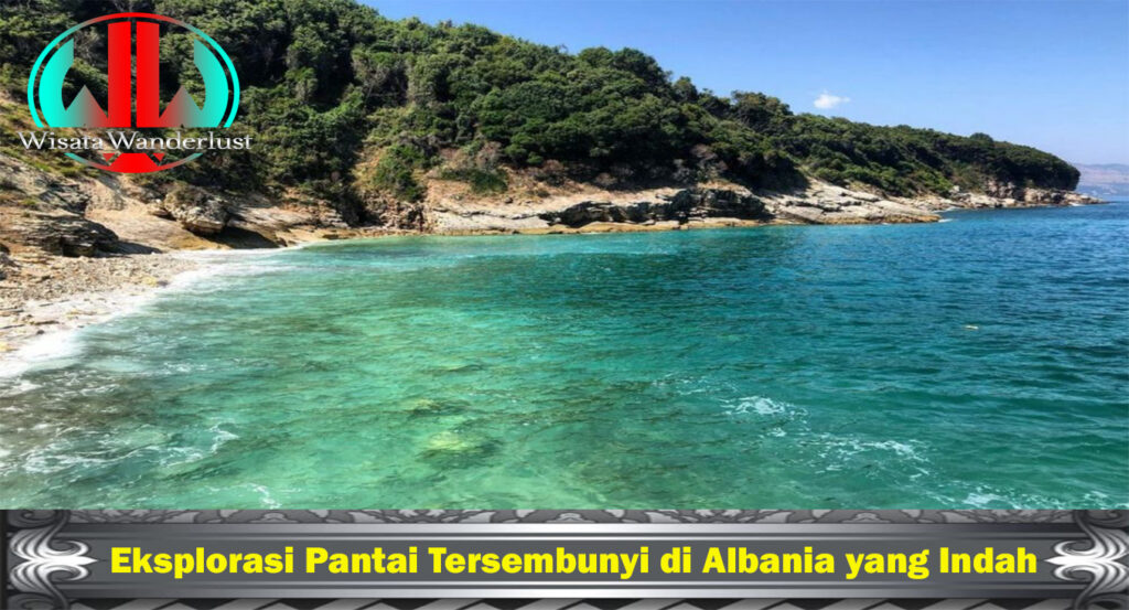 Eksplorasi Pantai Tersembunyi di Albania yang Indah