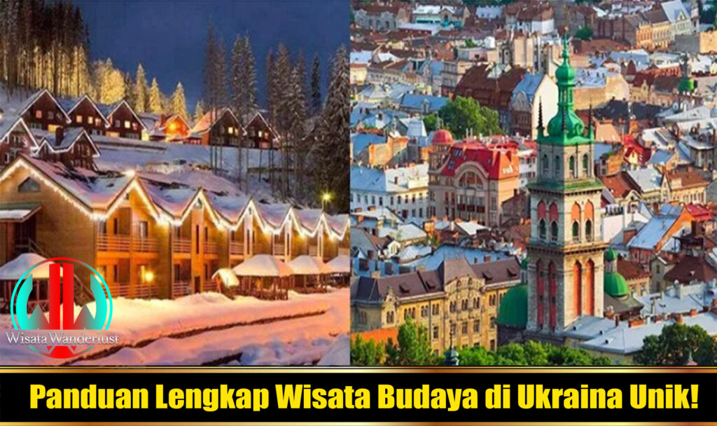 Panduan Lengkap Wisata Budaya di Ukraina Unik!