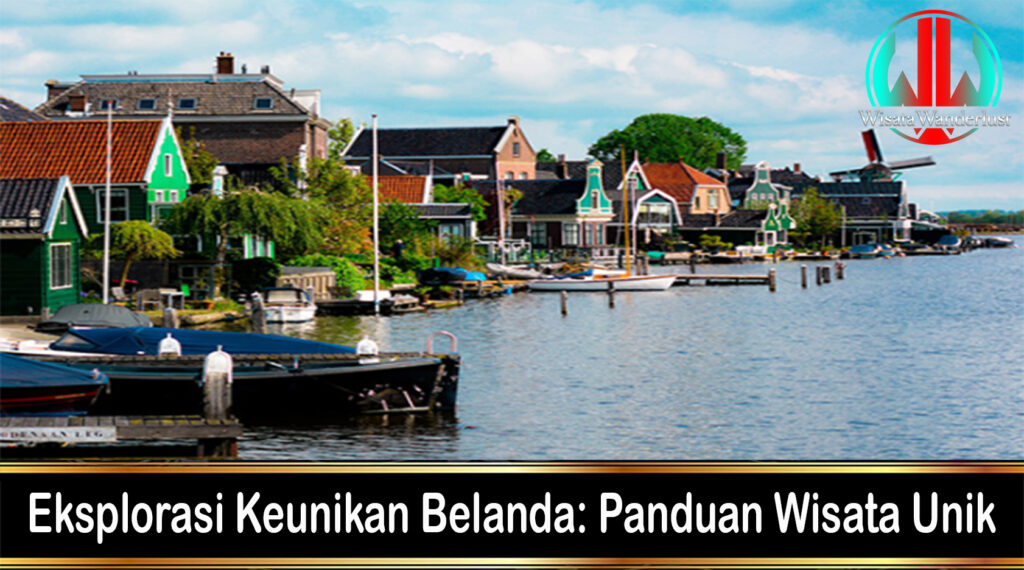 Eksplorasi Keunikan Belanda: Panduan Wisata Unik