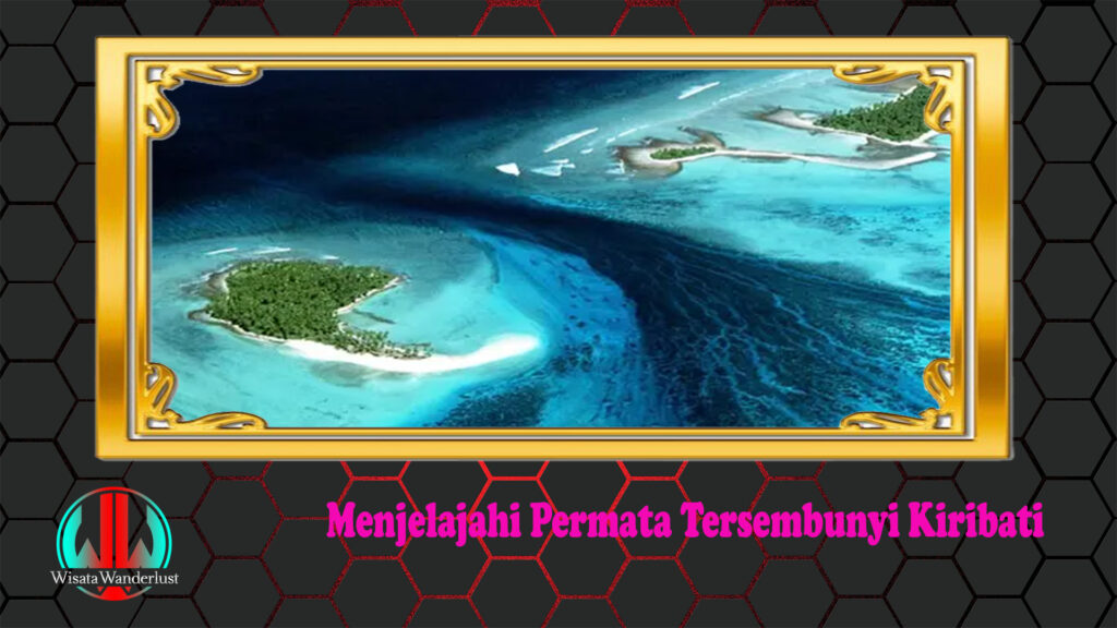 Menjelajahi Permata Tersembunyi Kiribati