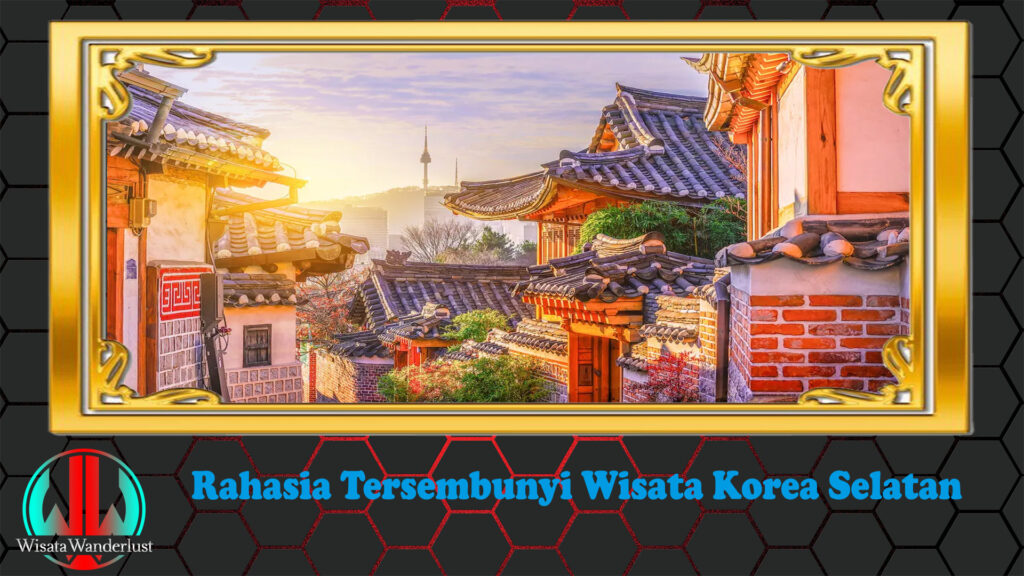 Rahasia Tersembunyi Wisata Korea Selatan