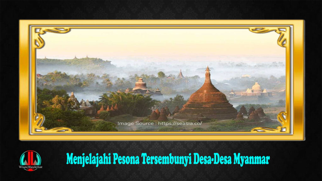 Menjelajahi Pesona Tersembunyi Desa-Desa Myanmar